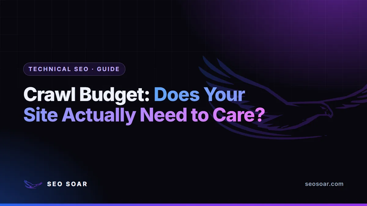 Crawl Budget: Does Your Site Actually Need to Care?