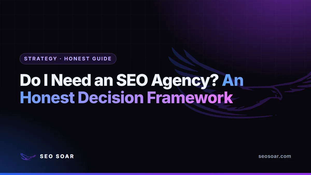 Do I Need an SEO Agency? An Honest Decision Framework