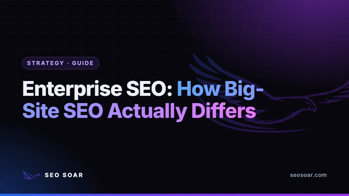 Enterprise SEO: How Big-Site SEO Actually Differs