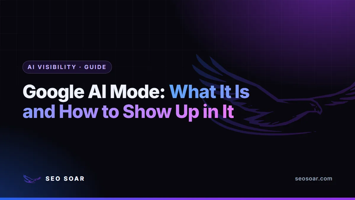Google AI Mode: What It Is and How to Show Up in It