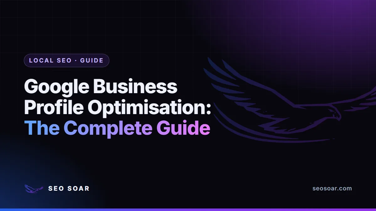 Google Business Profile Optimisation: The Complete Guide