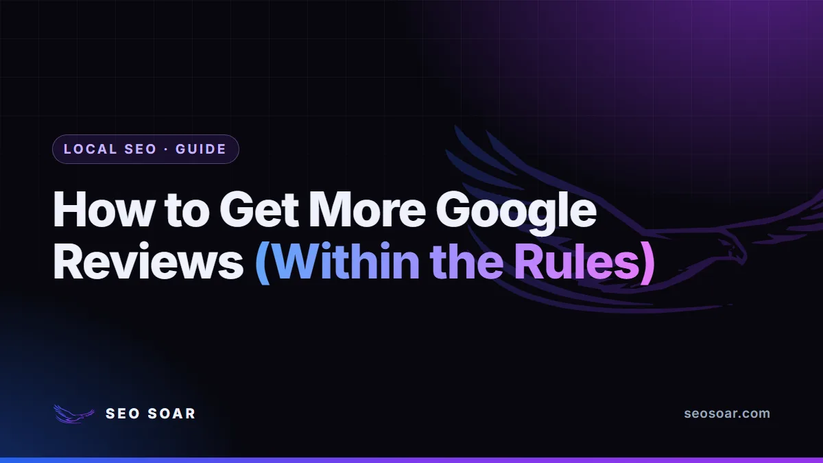 How to Get More Google Reviews (Within the Rules)