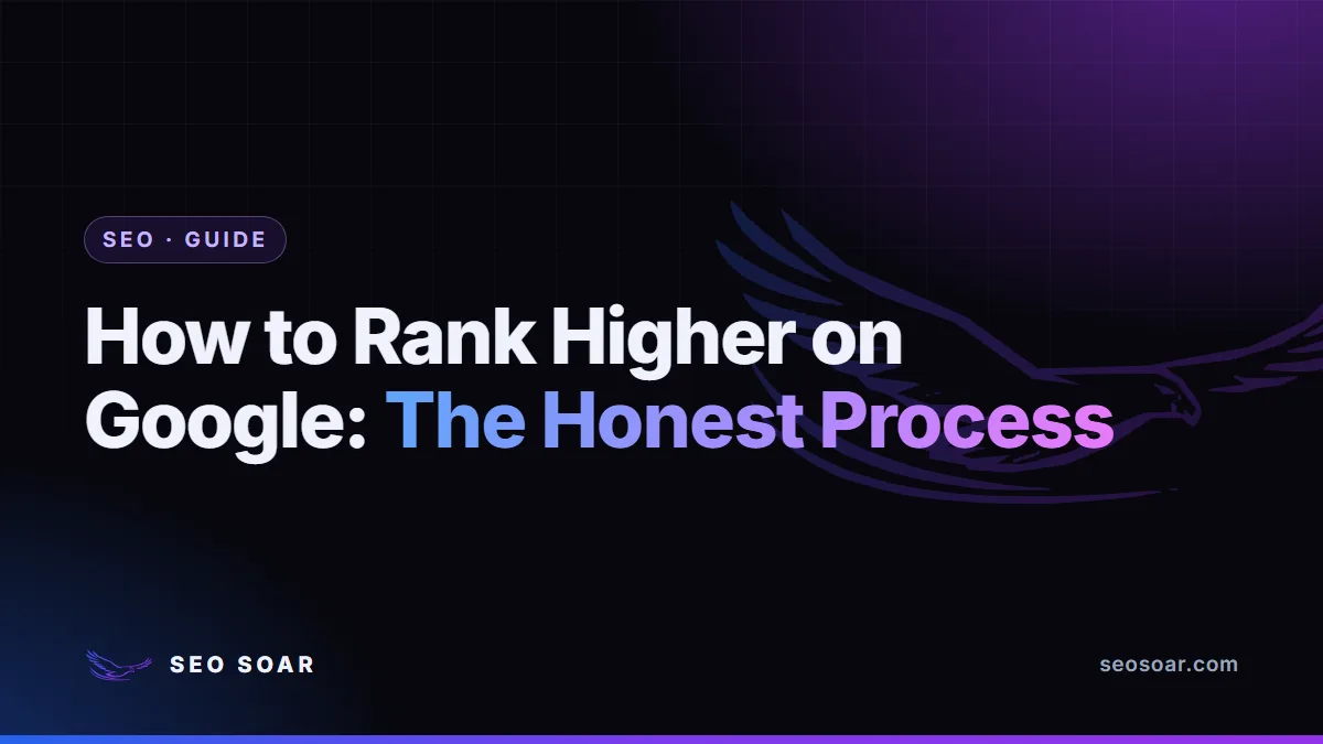How to Rank Higher on Google: The Honest Process