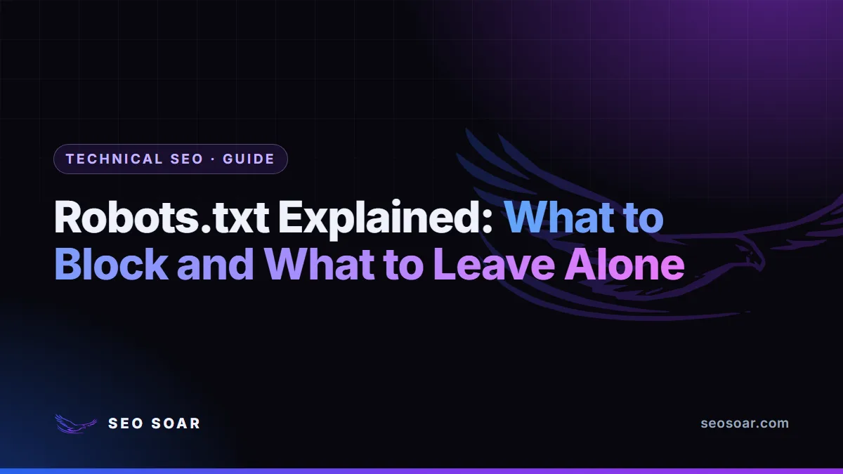 Robots.txt Explained: What to Block and What to Leave Alone