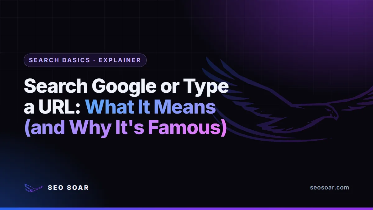 Search Google or Type a URL: What It Means (and Why It's Famous)