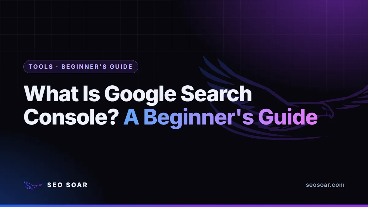 What Is Google Search Console? A Beginner's Guide